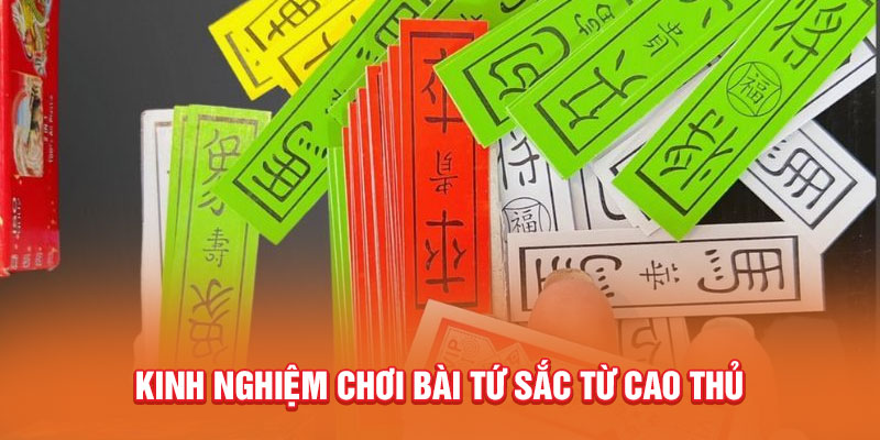 Kinh nghiệm chơi bài tứ sắc từ cao thủ